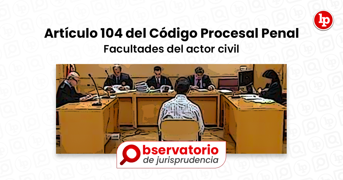 Jurisprudencia Del Artículo 104 Del Código Procesal Penal.- Facultades ...