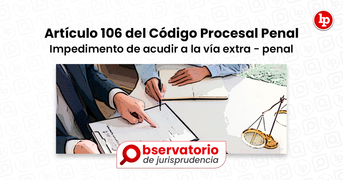 Jurisprudencia Del Artículo 106 Del Código Procesal Penal.- Impedimento ...