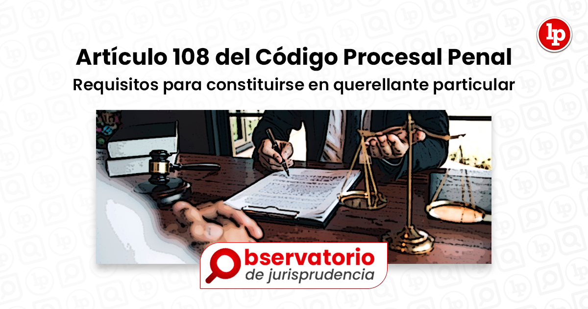 Jurisprudencia Del Artículo 108 Del Código Procesal Penal.- Requisitos ...