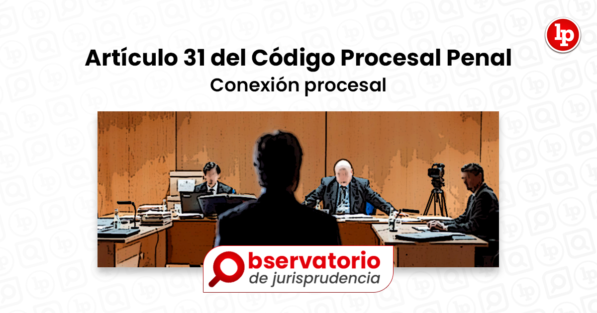 Jurisprudencia Del Artículo 31 Del Código Procesal Penal.- Conexión ...