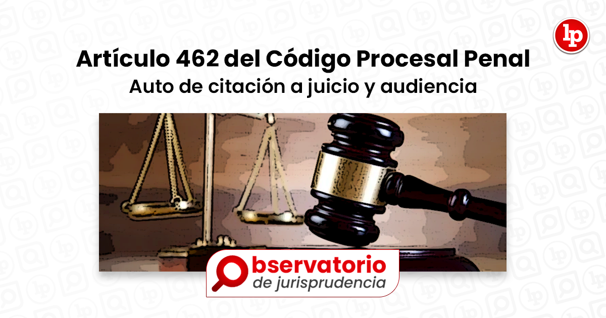 Jurisprudencia Del Artículo 462 Del Código Procesal Penal.- Auto De ...