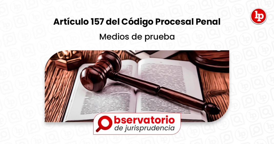 Jurisprudencia Del Artículo 157 Del Código Procesal Penal.- Medios De ...