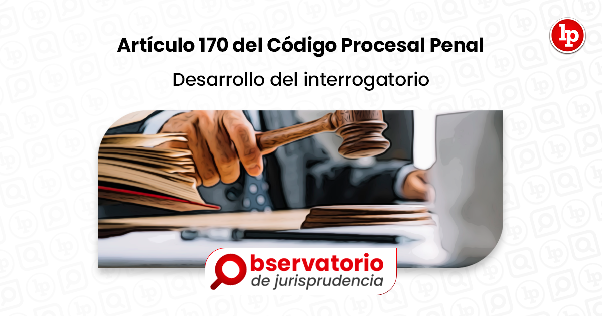 Jurisprudencia Del Artículo 170 Del Código Procesal Penal.- Desarrollo ...