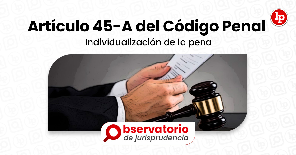 Jurisprudencia Del Artículo 45 A Del Código Penal Individualización