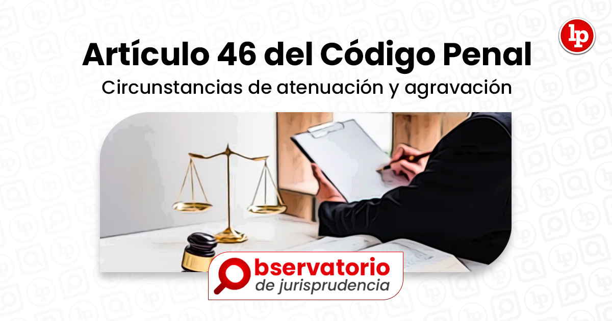 Jurisprudencia Del Artículo 46 Del Código Penal.- Circunstancias De ...