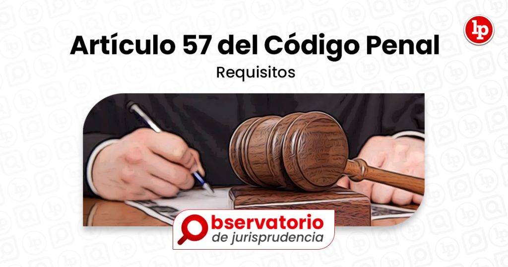 Jurisprudencia Del Artículo 57 Del Código Penal Requisitos Suspensión De La Ejecución De La 0109