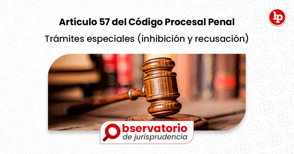 Jurisprudencia Del Artículo 57 Del Código Procesal Penal Trámites Especiales Inhibición Y 6353