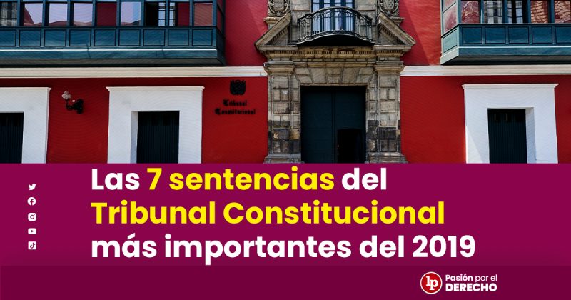 Las 7 Sentencias Del Tribunal Constitucional Más Importantes Del 2019 | LP