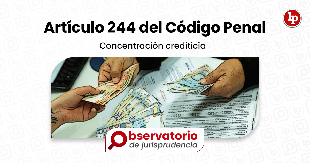 Jurisprudencia Del Artículo 244 Del Código Penal Concentración Crediticia Lp 5639