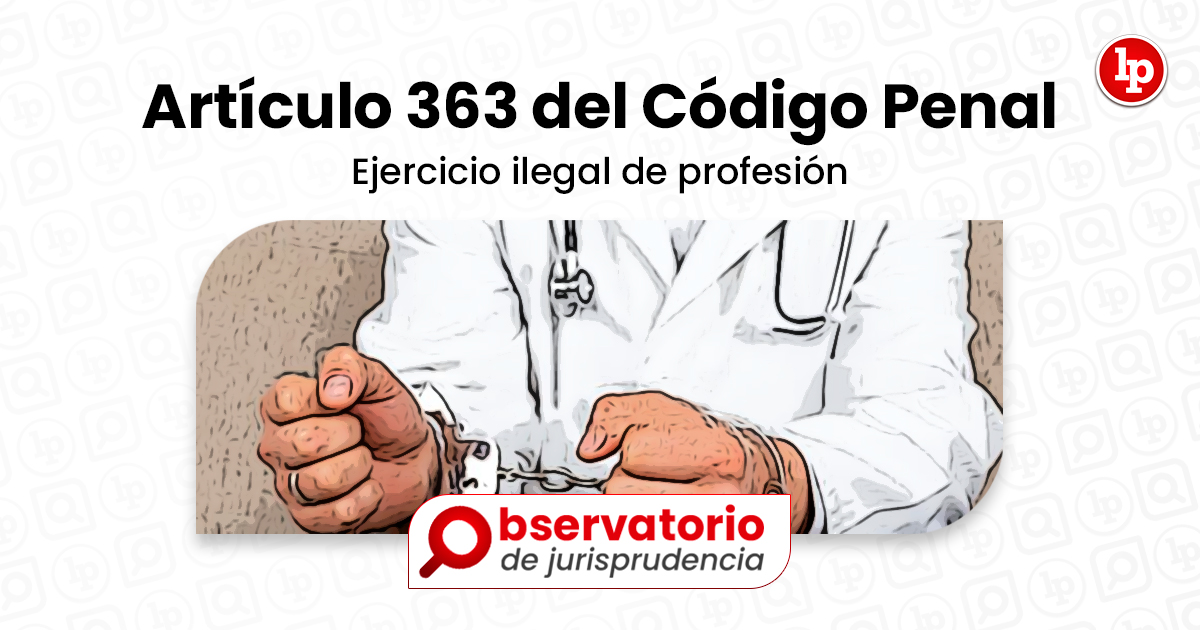 Jurisprudencia Del Artículo 363 Del Código Penal.- Ejercicio Ilegal De ...