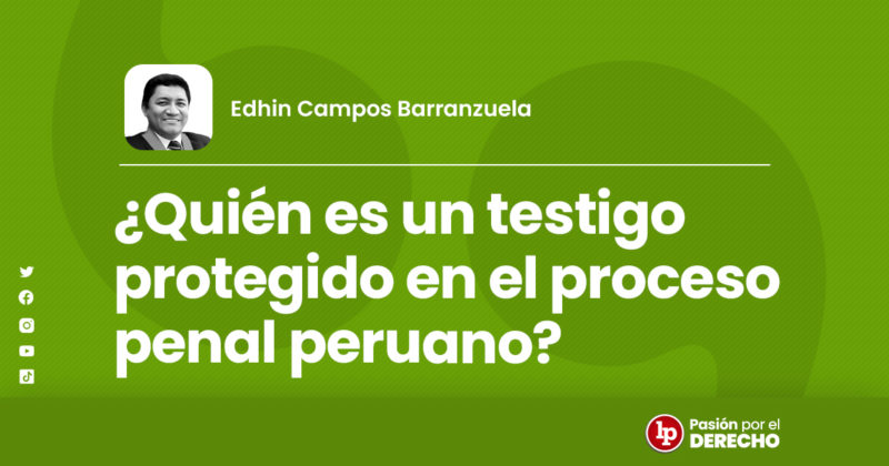 ¿Quién Es Un Testigo Protegido En El Proceso Penal Peruano? | LP