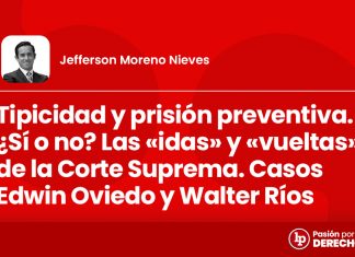 Tipicidad y prisión preventiva. ¿Sí o no? Las «idas» y «vueltas» de la Corte Suprema. Casos Edwin Oviedo y Walter Ríos