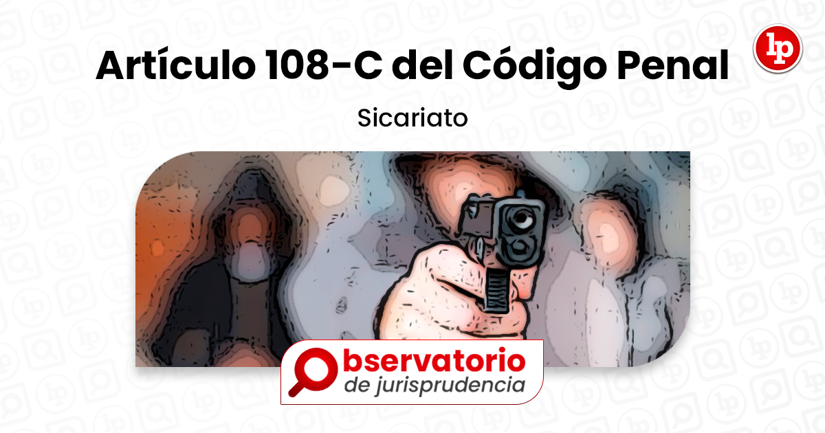 Jurisprudencia Del Artículo 108-C Del Código Penal.- Sicariato | LP