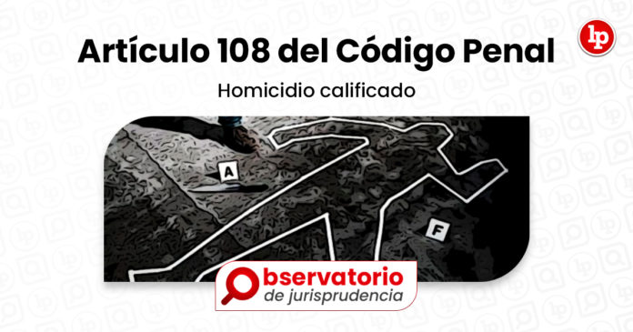 Jurisprudencia Del Artículo 108 Del Código Penal.- Homicidio Calificado ...