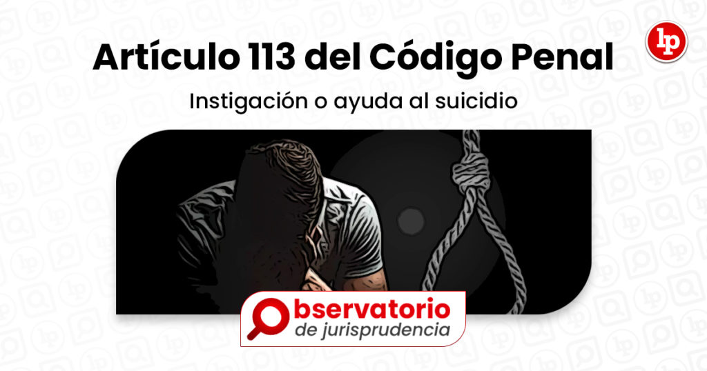 Jurisprudencia Del Artículo 113 Del Código Penal.- Instigación O Ayuda ...