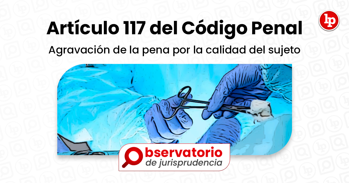 Jurisprudencia Del Artículo 117 Del Código Penal.- Agravación De La ...