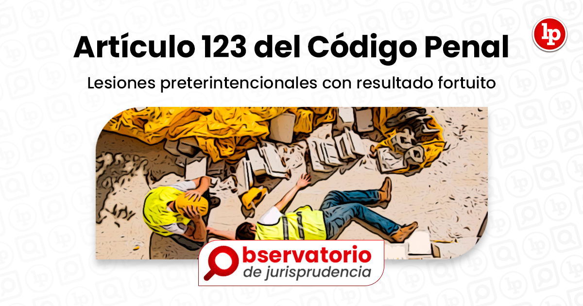 Jurisprudencia Del Artículo 123 Del Código Penal.- Lesiones ...