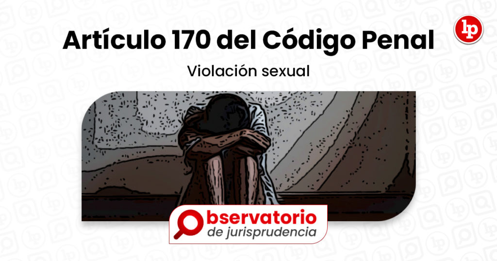 Jurisprudencia Del Artículo 170 Del Código Penal Violación Sexual Lp 8890