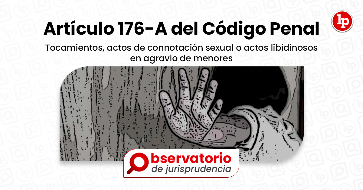 Jurisprudencia Del Artículo 176 A Del Código Penal Tocamientos Actos De Connotación Sexual O 5895