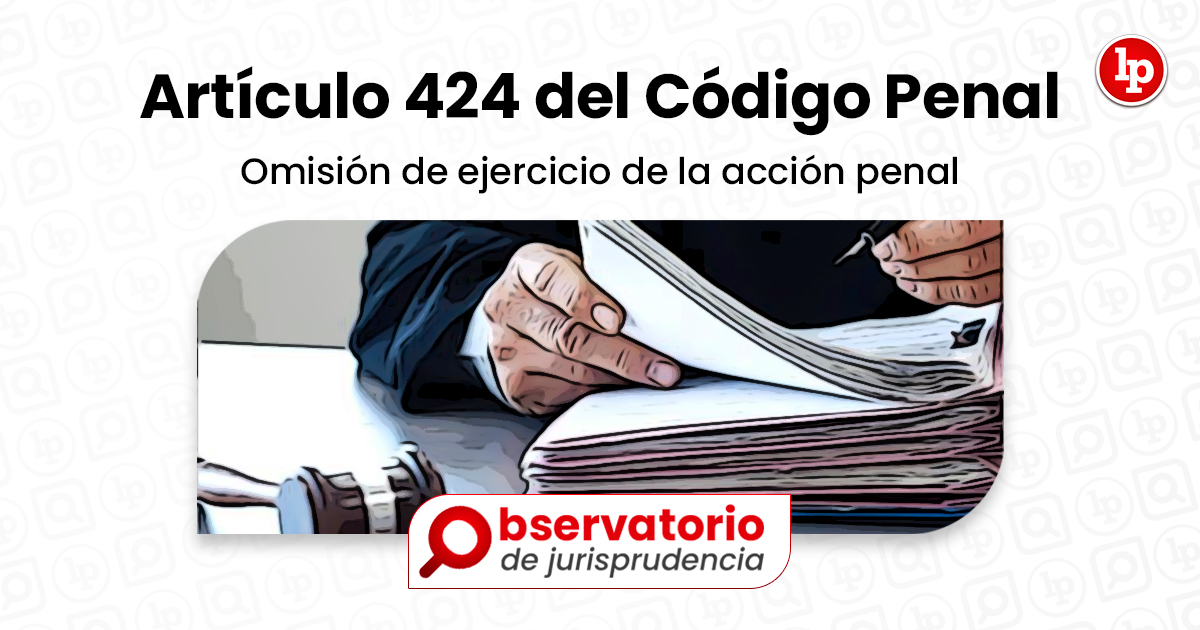 Jurisprudencia Del Artículo 424 Del Código Penal.- Omisión De Ejercicio ...