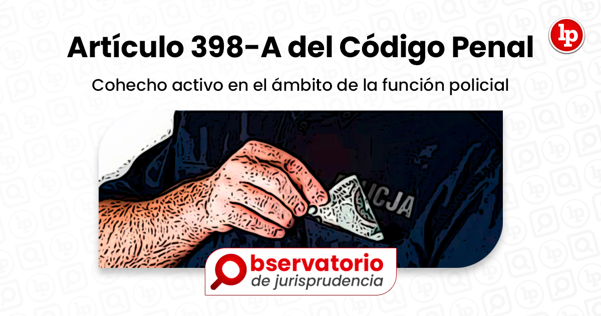 Jurisprudencia Del Artículo 398 A Del Código Penal Cohecho Activo En