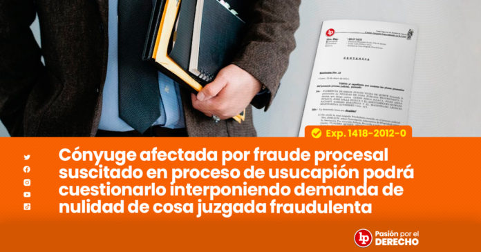 Cónyuge Afectada Por Fraude Procesal Suscitado En Proceso De Usucapión ...