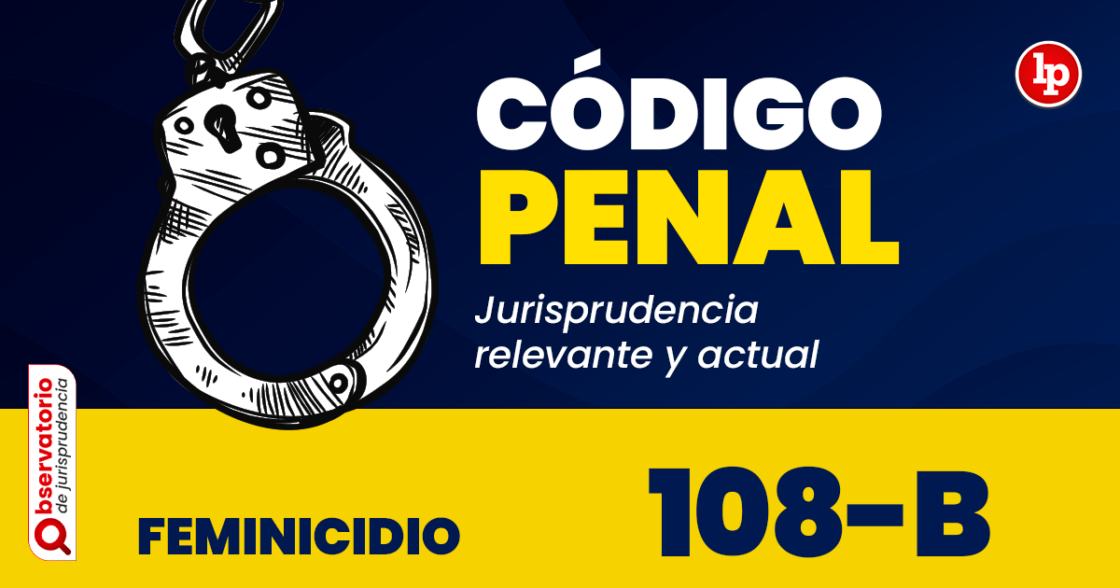 Jurisprudencia Del Artículo 108-B Del Código Penal.- Feminicidio | LP