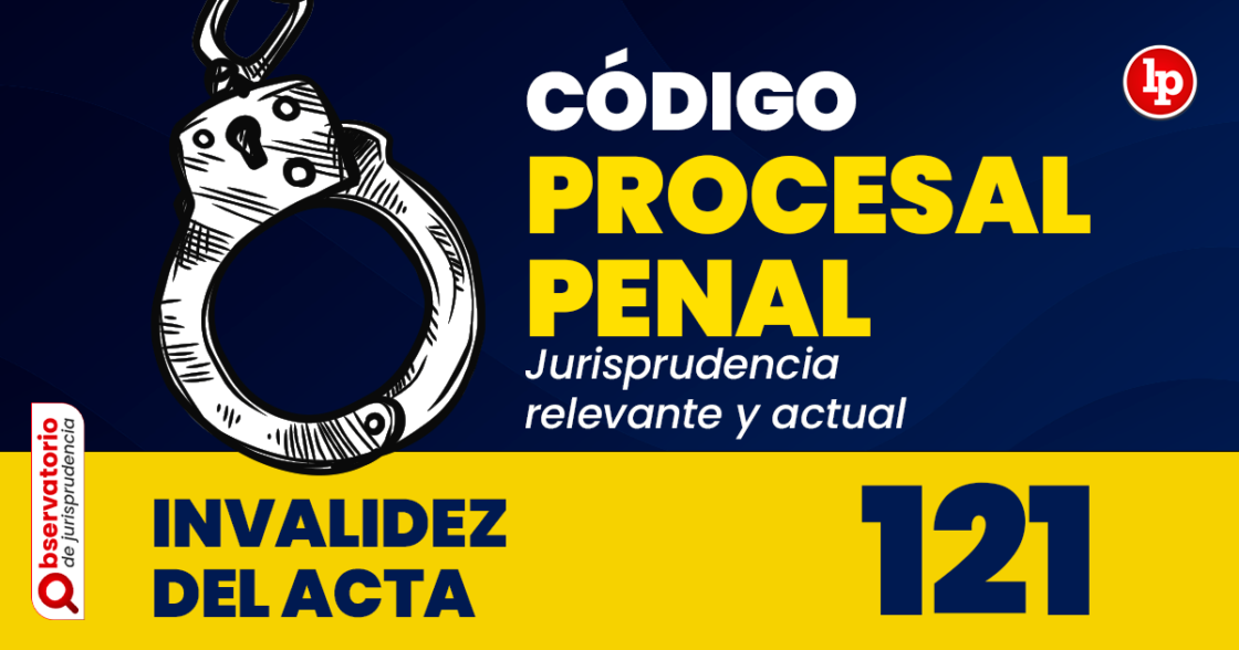 Jurisprudencia Del Artículo 121 Del Código Procesal Penal.- Invalidez ...