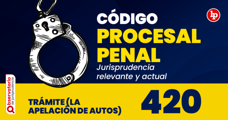 Jurisprudencia Del Artículo 420 Del Código Procesal Penal.- Trámite (la ...