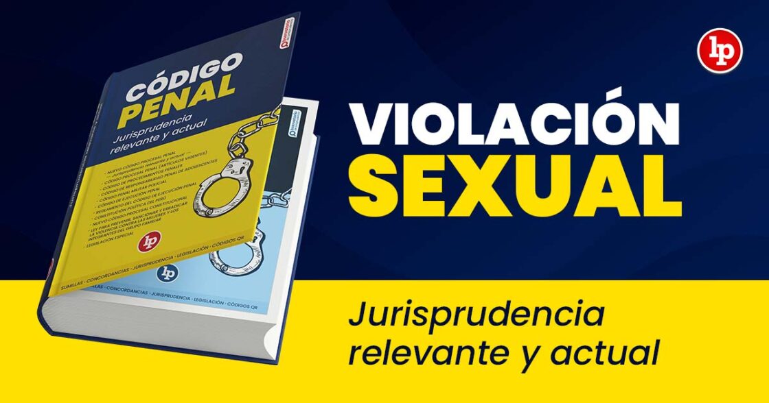 Jurisprudencia Relevante Y Actual Del Delito De Violación Sexual Lp