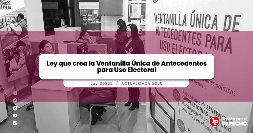 Ley que crea la Ventanilla Única de Antecedentes para Uso Electoral-LPDERECHO