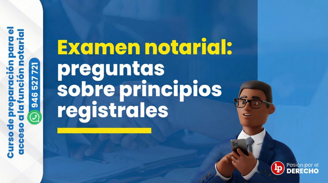 EXAMEN NOTARIAL- PRINCIPIOS REGISTRALES -LPDERECHO