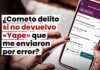 ¿Cometo delito si no devuelvo «yape» que me enviaron por error?