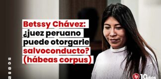 Betssy Chávez: ¿juez peruano puede otorgarle salvoconducto? (hábeas corpus)