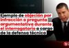 Ejemplo de objeción por infracción a pregunta argumentativa durante el interrogatorio a cargo de la defensa técnica