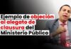 Ejemplo de objeción al alegato de clausura del Ministerio Público