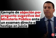 Ejemplo de objeción por pregunta sugestiva del Ministerio Público ante un examen directo a testigo en juicio