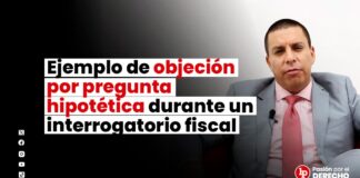 Ejemplo de objeción por pregunta hipotética durante un interrogatorio fiscal