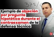 Ejemplo de objeción por pregunta hipotética durante el contraexamen de la defensa técnica
