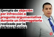 Ejemplo de objeción por infracción a pregunta argumentativa durante un interrogatorio realizado por la defensa técnica