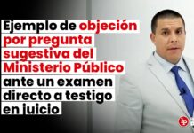 Ejemplo de objeción por pregunta sugestiva del Ministerio Público ante un examen directo a testigo en juicio