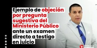 Ejemplo de objeción por pregunta sugestiva del Ministerio Público ante un examen directo a testigo en juicio