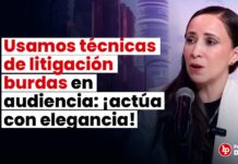 Usamos técnicas de litigación burdas en audiencia: ¡actúa con elegancia!