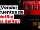 ¿Vender cuentas de Netflix podría ser delito? Abogados de diferentes especialidades opinan