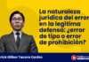 La naturaleza jurídica del error en la legítima defensa: ¿error de tipo o error de prohibición?