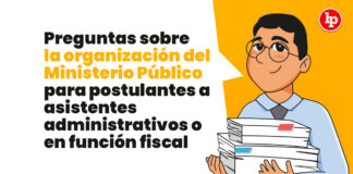Preguntas sobre la organización del Ministerio Público para postulantes a asistentes administrativos o en función fiscal