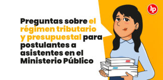Preguntas sobre el régimen tributario y presupuestal para postulantes a asistentes en el Ministerio Público