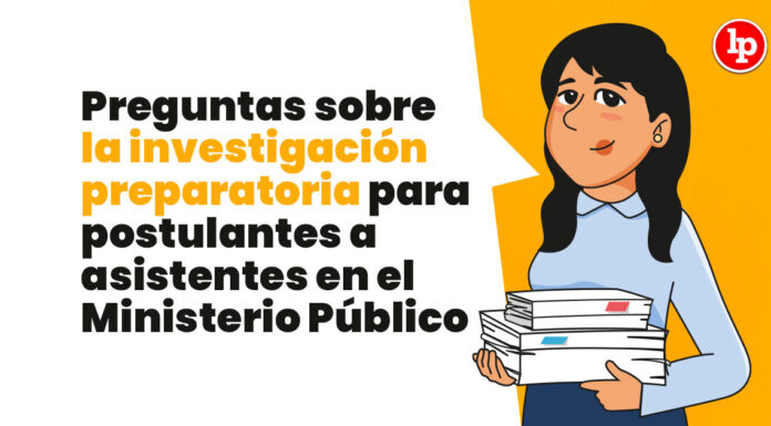 Preguntas sobre la investigación preparatoria para postulantes a asistentes en el Ministerio Público