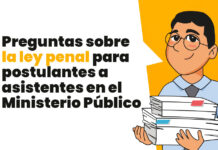 Preguntas sobre la ley penal para postulantes a asistentes en el Ministerio Público