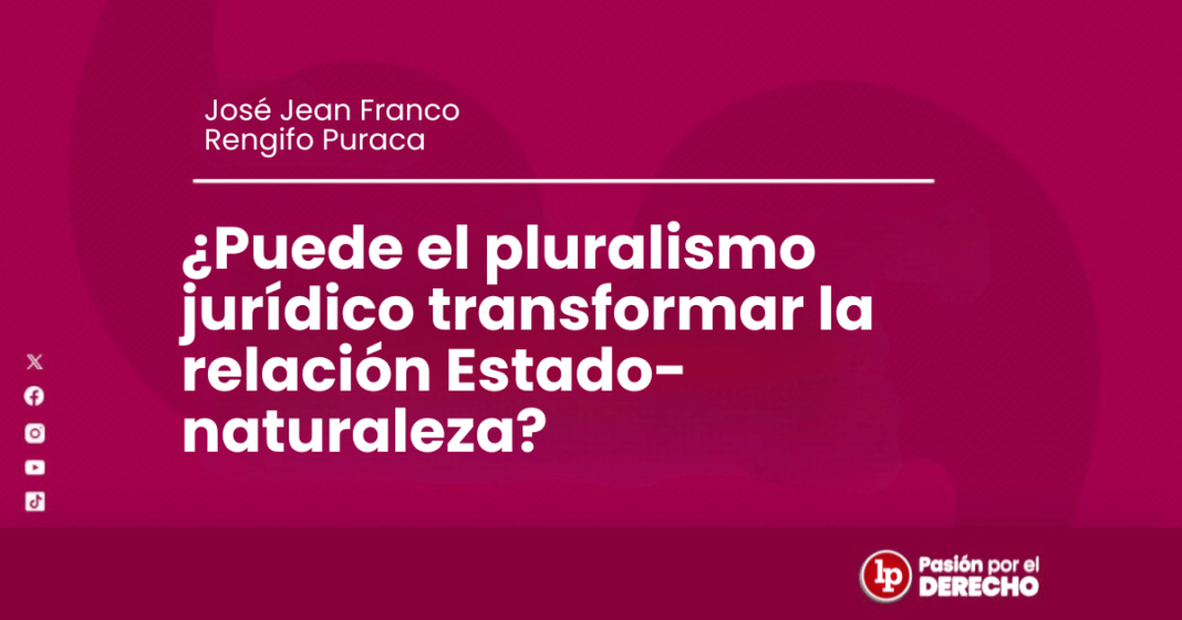 Puede el pluralismo juridico transformar la relacion Estado-naturaleza